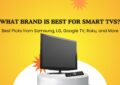 What brand is best for smart TVs?